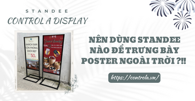 Trưng bày poster ngoài trời thì nên sử dụng standee nào?